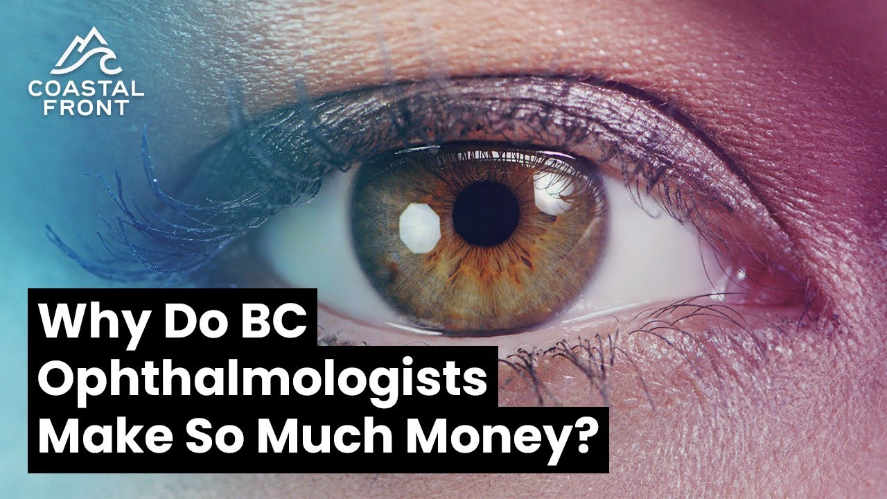 Why Do BC Ophthalmologists Make So Much Money?