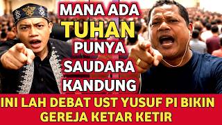 MANA ADA TUHAN BERSAUDARA KANDUNG DEBAT UST YUSUF PI 
