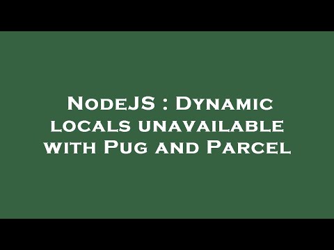 NodeJS : Dynamic locals unavailable with Pug and Parcel