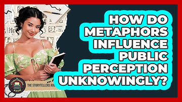 How Do Metaphors Influence Public Perception Unknowingly? - The Storytellers Room