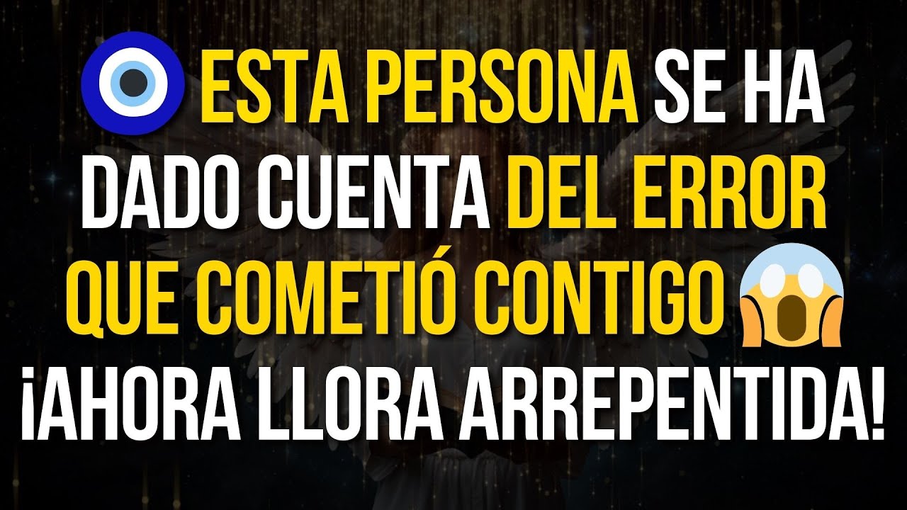 🧿 ESTA PERSONA SE HA DADO CUENTA DEL ERROR QUE COMETIÓ CONTIGO! 😱 ¡AHORA LLORA ARREPENTIDA!
