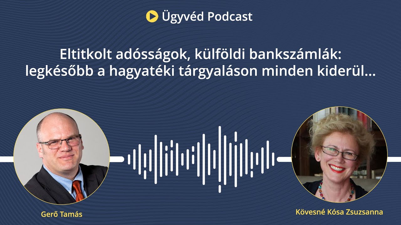105. Eltitkolt adósságok, külföldi bankszámlák: legkésőbb a hagyatéki tárgyaláson minden kiderül...