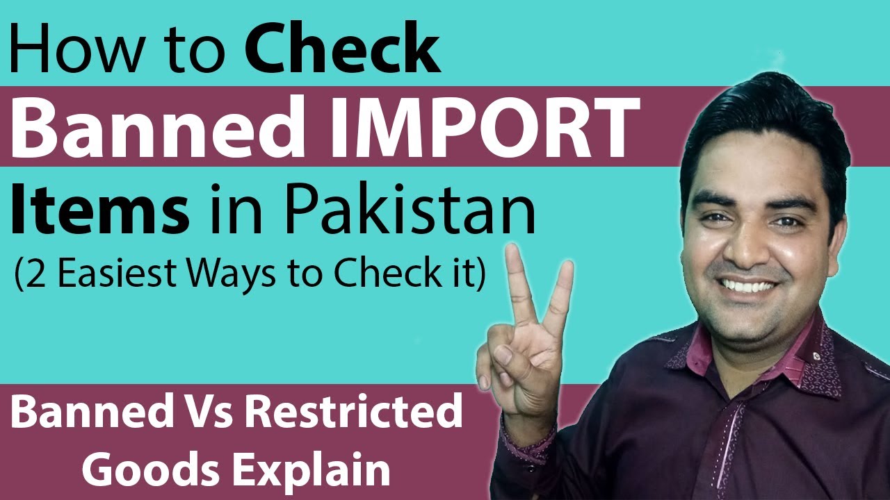 How to Check Banned Import Items in Pakistan 2019 - Prohibited Vs Restricted Goods Explain in URDU