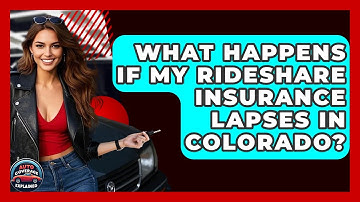 What Happens If My Rideshare Insurance Lapses In Colorado? - Auto Coverage Explained