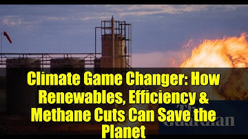 Climate Game Changer: How Renewables, Efficiency & Methane Cuts Can Save the Planet