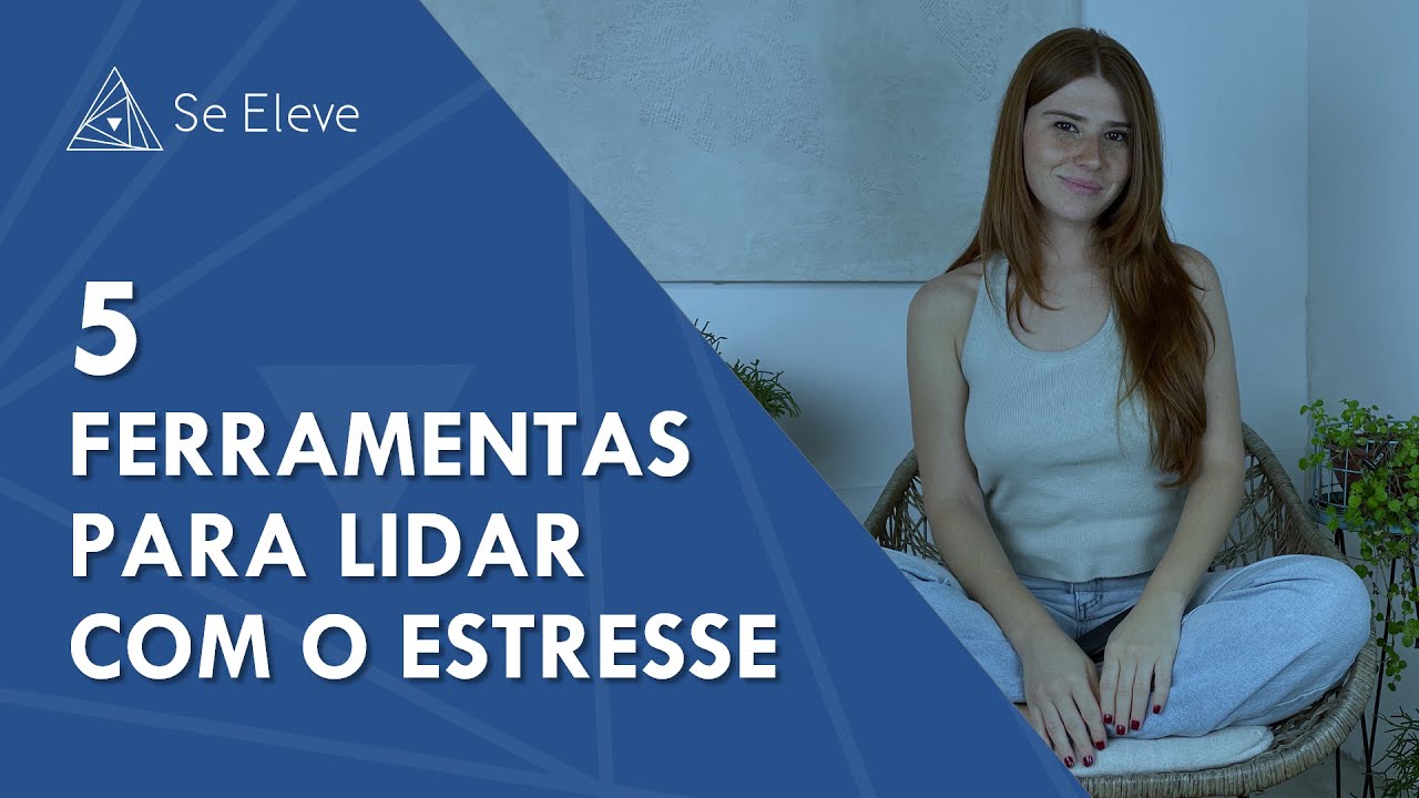 Como LIDAR COM ESTRESSE? 5 FERRAMENTAS PRÁTICAS para aliviar o ESTRESSE ...