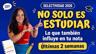 Selectividad 2026: qué hacer las 2 últimas semanas para sacar más nota