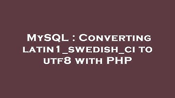 MySQL : Converting latin1_swedish_ci to utf8 with PHP
