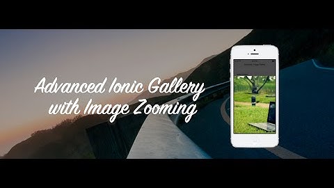 How To Create An Advanced Ionic Gallery with Image Zooming