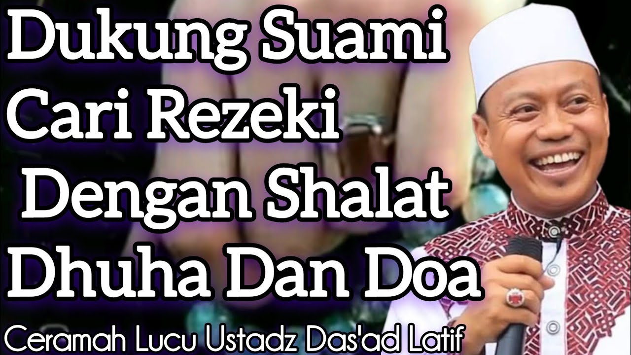 Dukung Suami Cari Rezeki Dengan Shalat Dhuha Dan Doa Ceramah Lucu Ustadz Das'ad Latif 