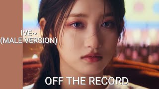 Ive~ Off  The  Record (Male Version)