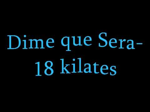 dime que sera- 18 Kilates