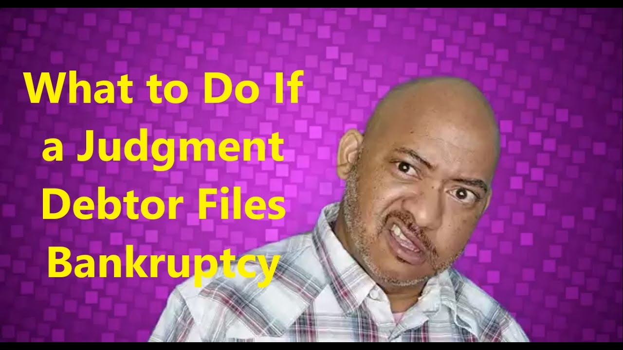 What to Do If a Judgment Debtor Files Bankruptcy