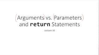 Parameters vs. Arguments and return Statement Parameters vs. Arguments and return Statement