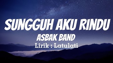 Asbak Band  - Sungguh Aku Rindu ( Lirik Video )