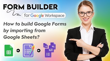 How to build Google Forms by importing from Google Sheets?