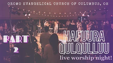HAFUURA QULQULLUU! Live Worship Night! // Oromo Evangelical Church of Columbus OH // Pt. 2