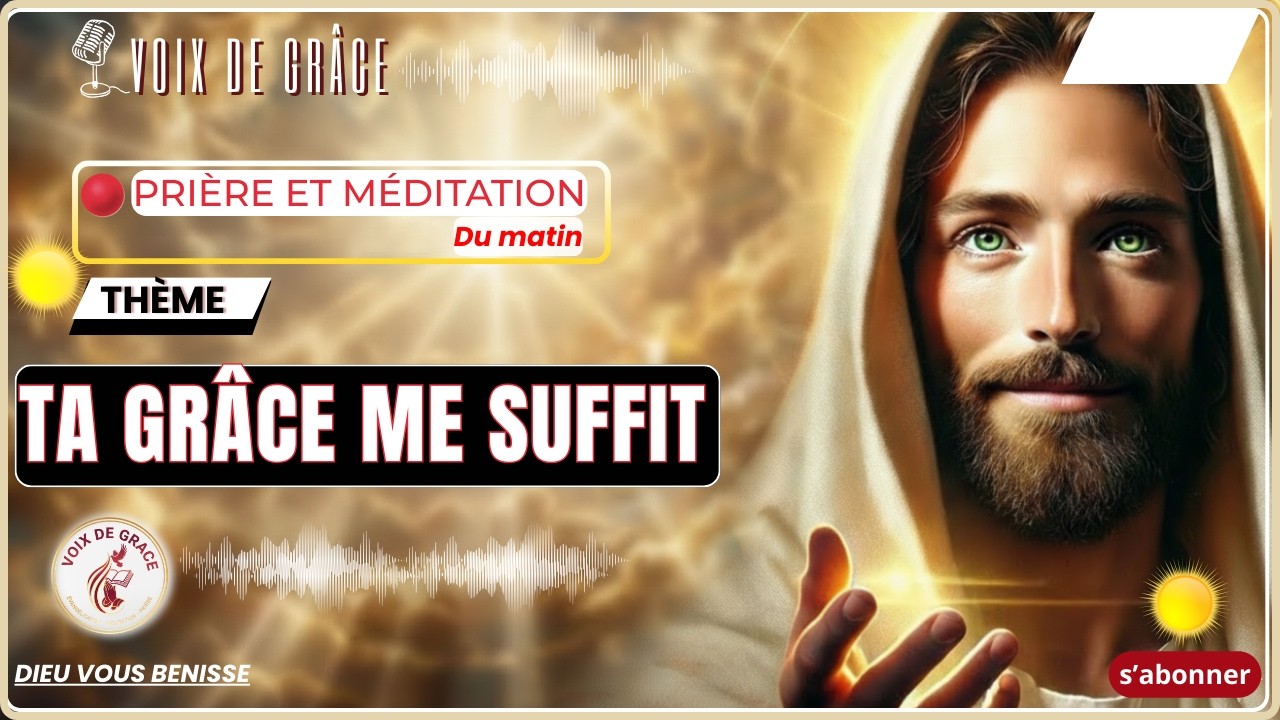 TA GRÂCE ME SUFFIT - PRIERE PUISSANTE DE MEDITATION DU MATIN - LA GRÂCE VA TOUT CHANGER.
