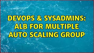 Famous DevOps & SysAdmins: ALB for multiple auto scaling group Net Worth