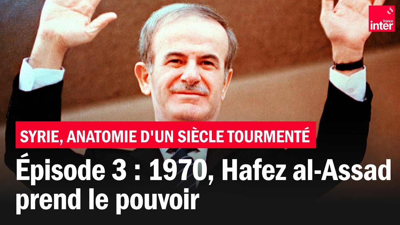 Hafz R 1970, Hafez al-Assad prend le pouvoir - Syrie, anatomie d'un siècle ...