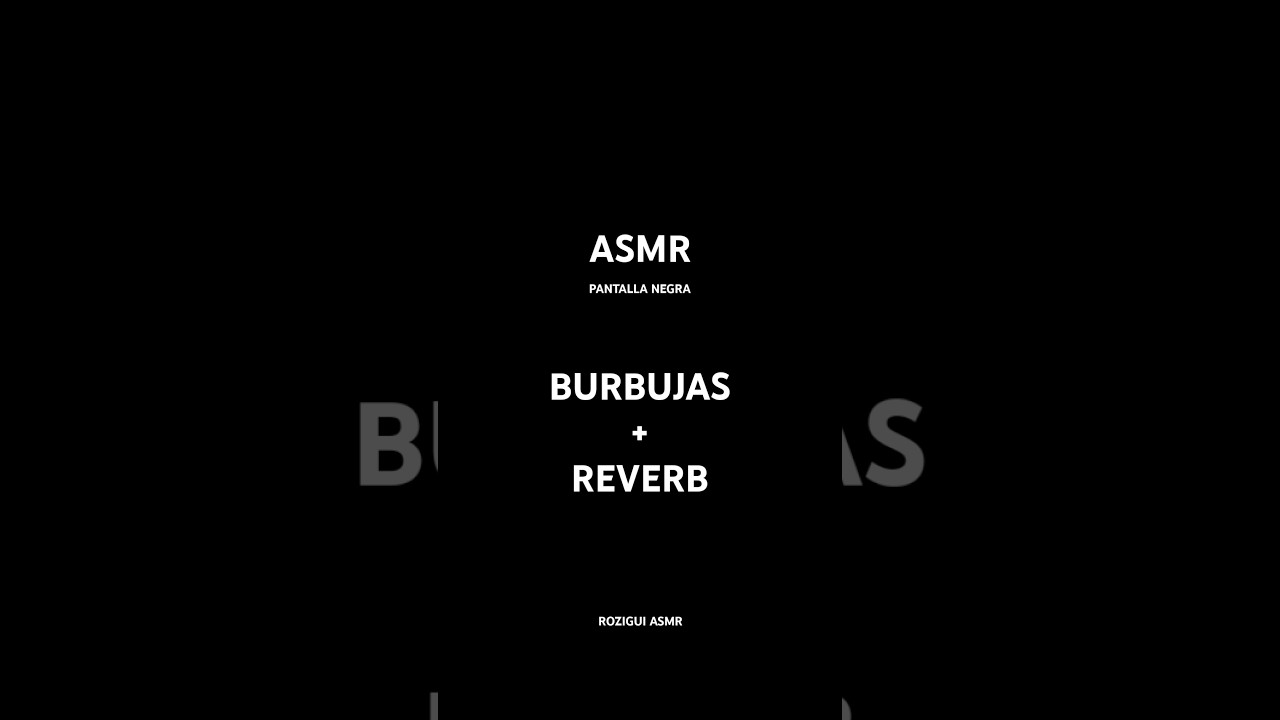 ASMR Burbujas + Reverb