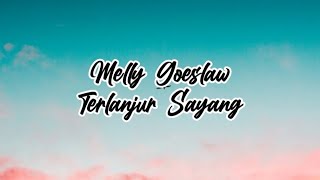 Melly Goeslaw - Terlanjur Sayang (Lirik musik)