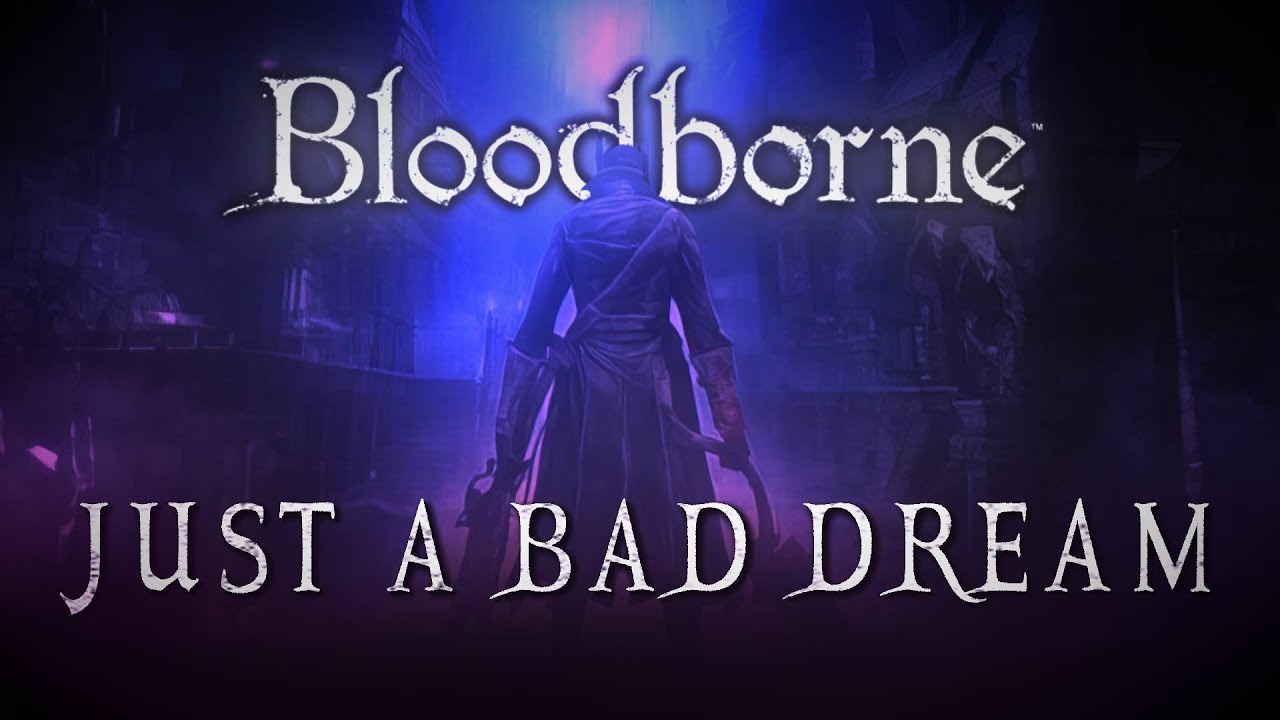 A Bloodborne Tribute - Just a bad dream