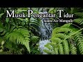 Musik Pengantar Tidur Suara Air Mengalir Musik Pengantar Tidur Suara Air Mengalir