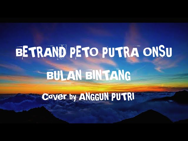 BULAN BINTANG (BETRAND PETO PUTRA ONSU) Lagu + Lirik Cover by ANGGUN PUTRI class=