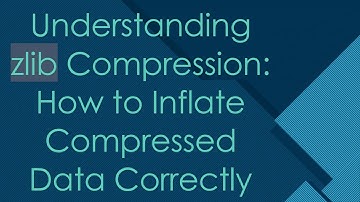 Understanding zlib Compression: How to Inflate Compressed Data Correctly