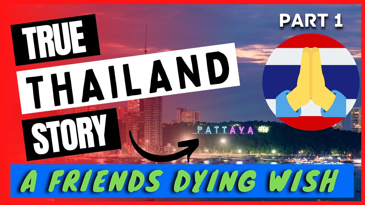 Thailand True Story - A Friends Dying Wish (Part 1)