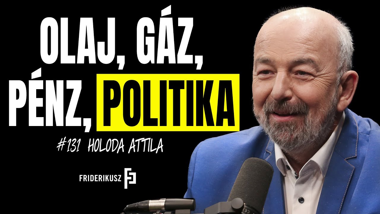 OLAJ, GÁZ, PÉNZ, POLITIKA - interjú Holoda Attila olajmérnökkel /// Friderikusz Podcast 131.
