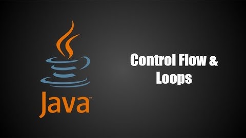 Control Flow and Loops in Java | Java Programming Series Ep. 3