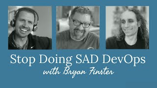 Celebrity Stop Doing SAD DevOps with Bryan Finster Wealth