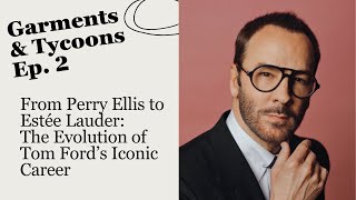 Tom Ford: From Perry Ellis to Building a Luxury Empire
