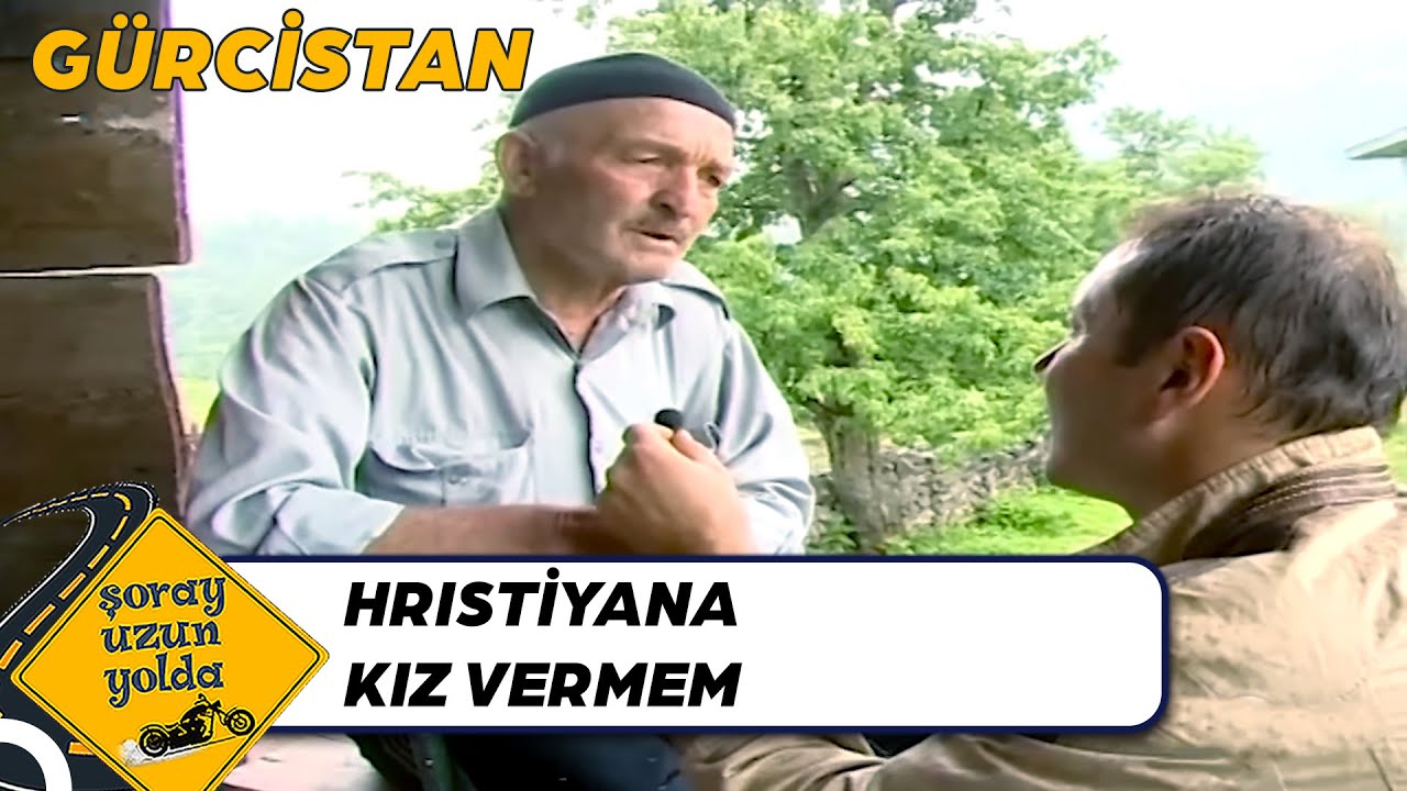 Gürcistan'ın Müslüman Amcaları Kız Alırken Çok Seçici | Şoray Uzun Yolda