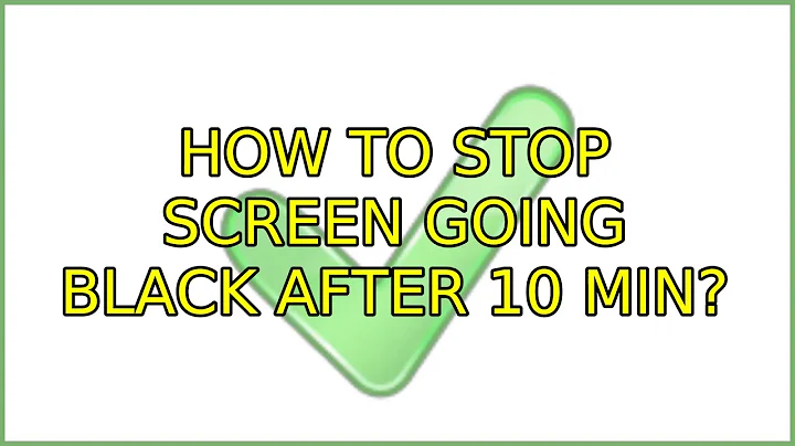 Ubuntu: How to stop screen going black after 10 min? (5 Solutions!!)