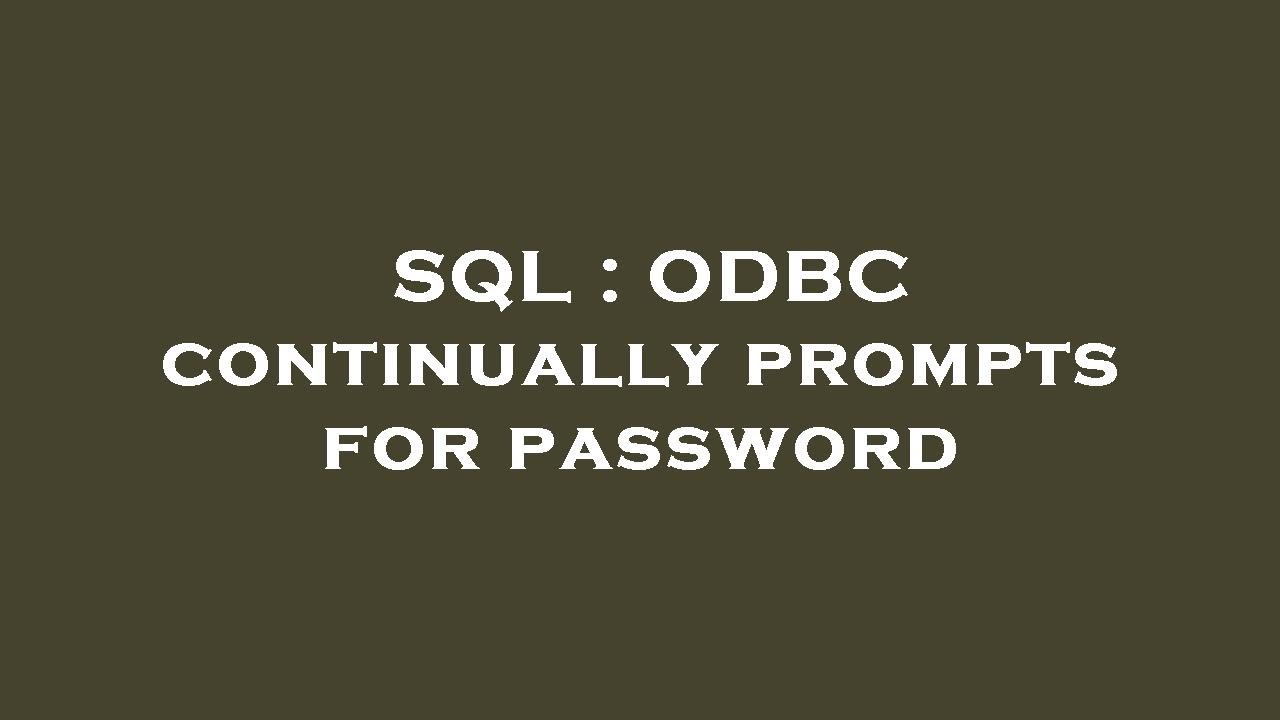 SQL : ODBC continually prompts for password