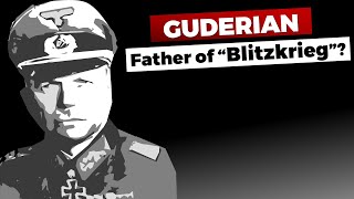 Guderian: Father of "Blitzkrieg"? - Myth & Reality