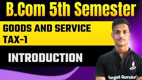 Introduction Of Goods And Service Tax | GST | B.Com 5th Semester | GST Introduction BCom Semester