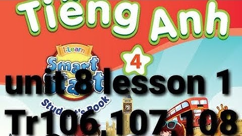 tiếng anh lớp 4 unit 8 lesson 1 trang 106,107,108 my friends and i i-learn smart start studentsbook 