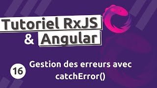 Tutoriel  RxJS #16 - Intercepter les erreurs avec l'opérateur catchError()