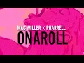 Mac Miller x Pharrell - Onaroll (Audio)