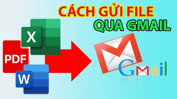 Cách Gửi File( Word, Excel, File Nén,...) Qua Gmail