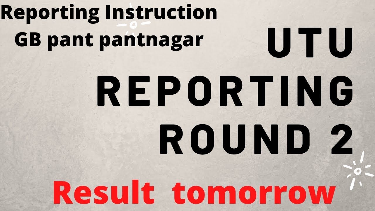 ROUND 2 RESULT UTU COUNCELLING  | REPORTING INSTRUCTION  | PANTNAGAR GB PANT