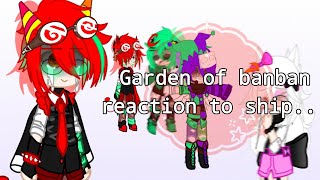 Garden Of Banban Reaction To Ship..my Au