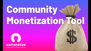 Comonetize- Monetization Super-Tool For Community Leaders Sub