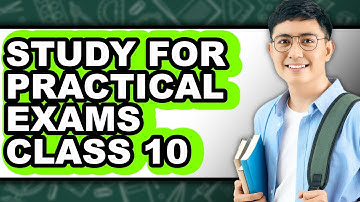 How To Study For Practical Exams Class 10 - Easy Guide