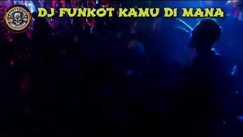 DUGEM DJ KAMU DI MANA ❌ FUNKOT KENCANG MAKIN TINGGI