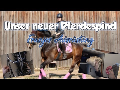 Unser neuer Pferdespind & Franjos Ausrüstung